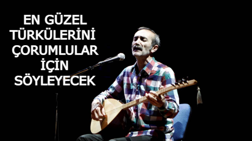 CENGİZ ÖZKAN ÇORUMLULARLA BULUŞACAK