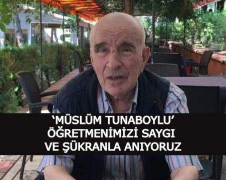 Bu dünyadan bir ‘Müslüm Tunaboylu’ geçti