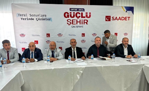 Saadet Partisi'nden 'Ortak akıl, güçlü şehir' çalıştayı