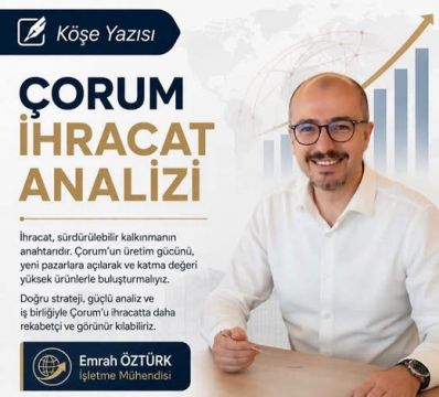 İşletme Mühendisi Emrah Öztürk'ten ihracat analizi